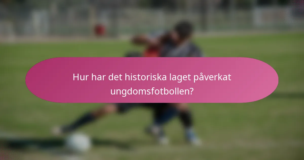 Hur har det historiska laget påverkat ungdomsfotbollen?