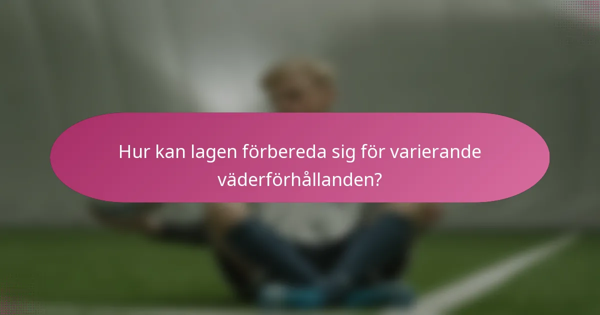 Hur kan lagen förbereda sig för varierande väderförhållanden?