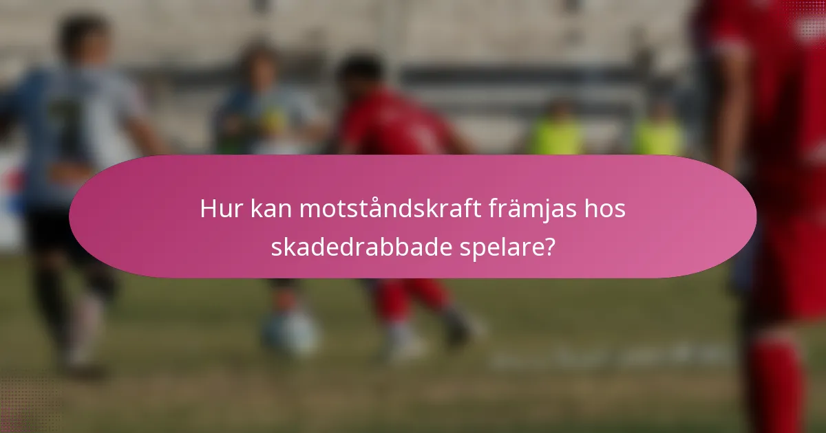 Hur kan motståndskraft främjas hos skadedrabbade spelare?