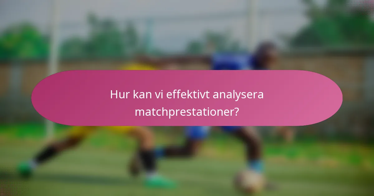 Hur kan vi effektivt analysera matchprestationer?