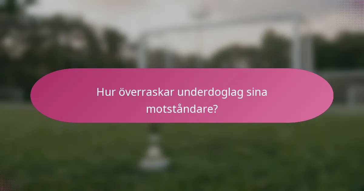 Hur överraskar underdoglag sina motståndare?
