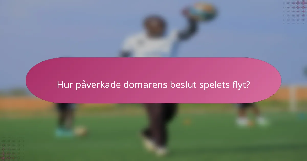 Hur påverkade domarens beslut spelets flyt?