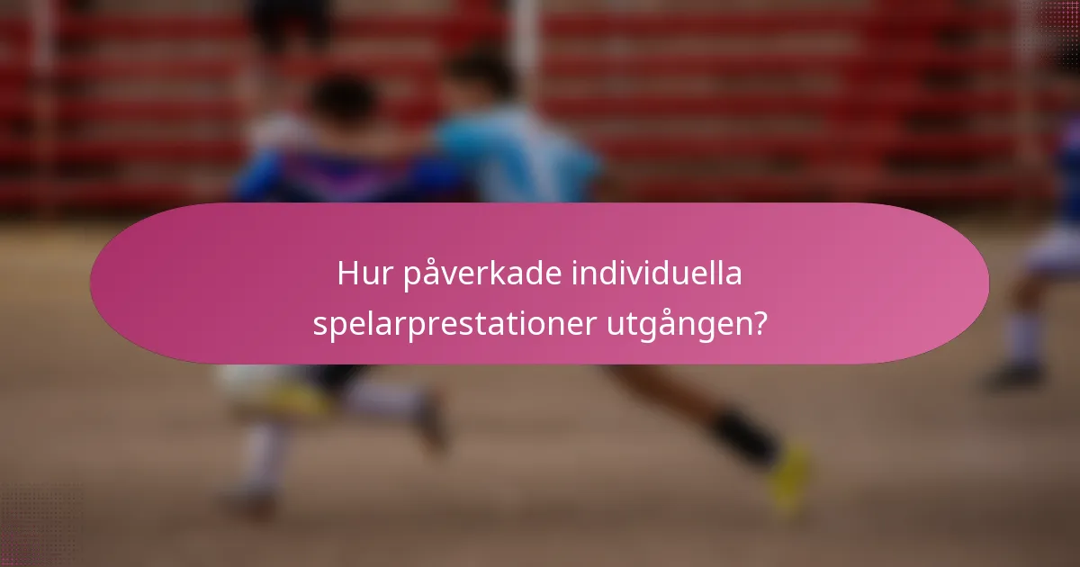 Hur påverkade individuella spelarprestationer utgången?