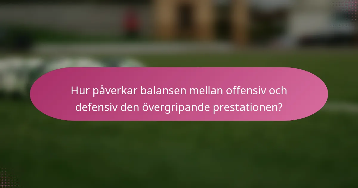 Hur påverkar balansen mellan offensiv och defensiv den övergripande prestationen?