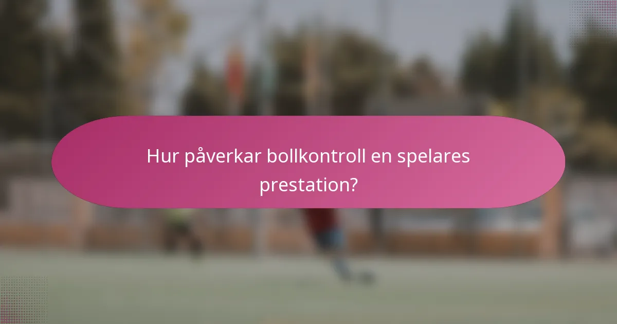 Hur påverkar bollkontroll en spelares prestation?