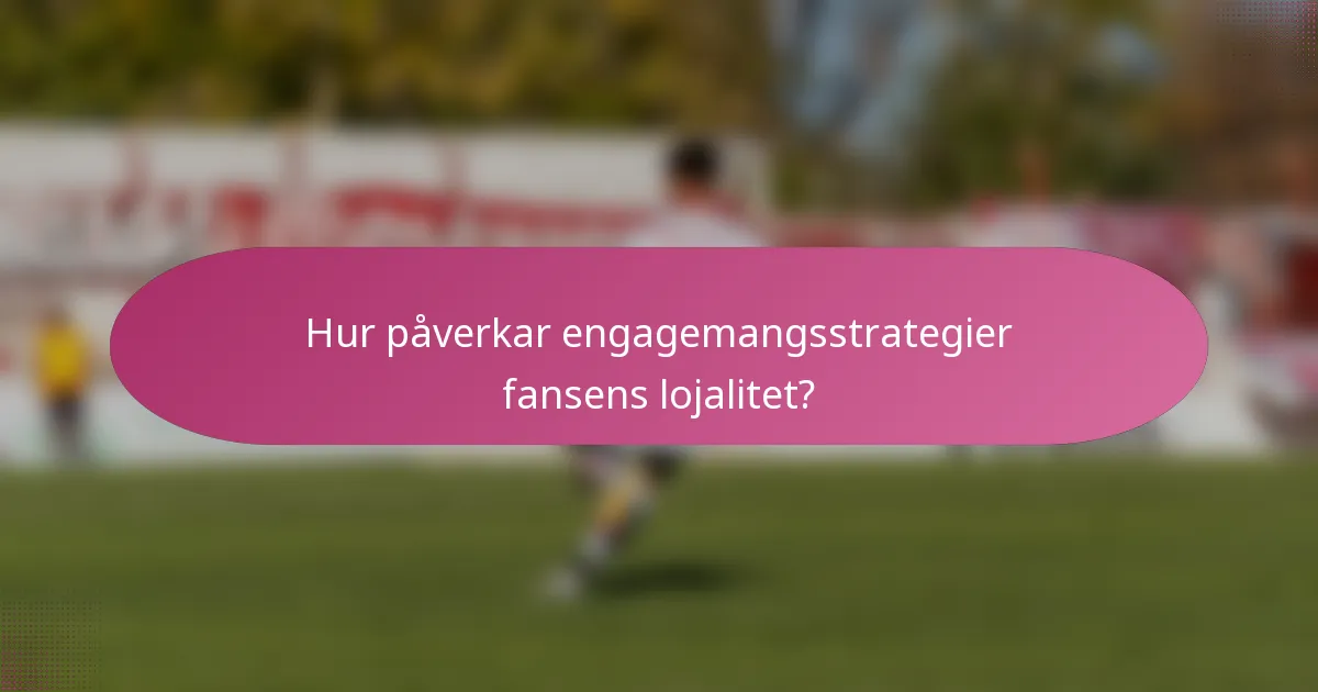 Hur påverkar engagemangsstrategier fansens lojalitet?