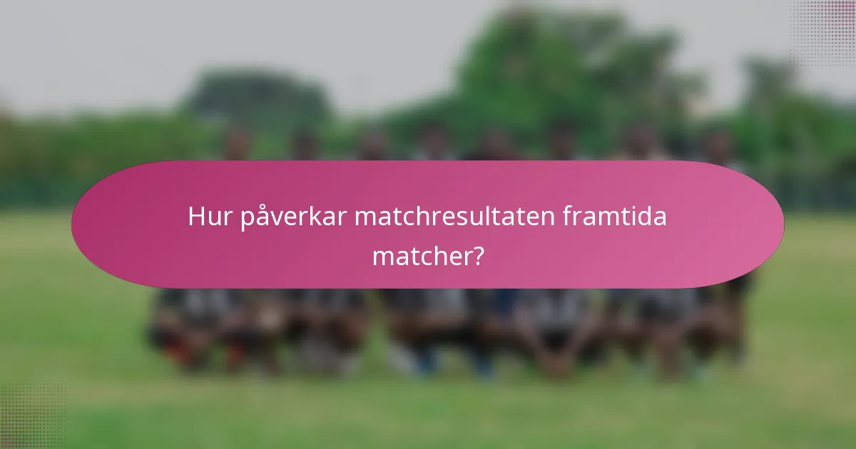 Hur påverkar matchresultaten framtida matcher?