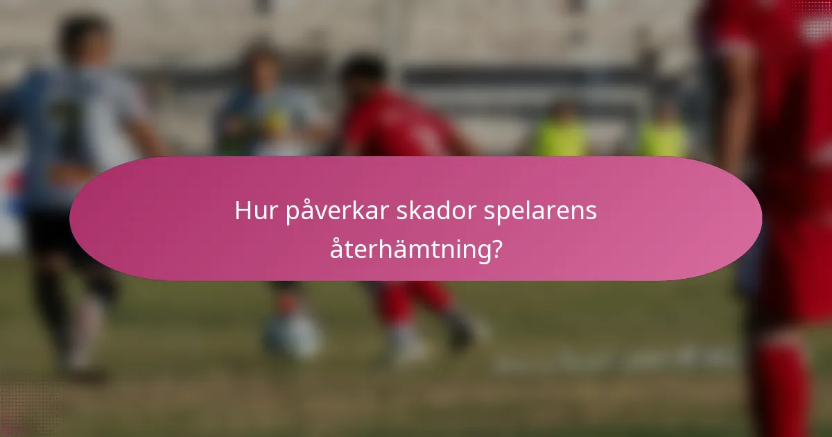 Hur påverkar skador spelarens återhämtning?