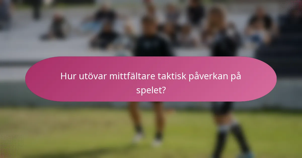 Hur utövar mittfältare taktisk påverkan på spelet?