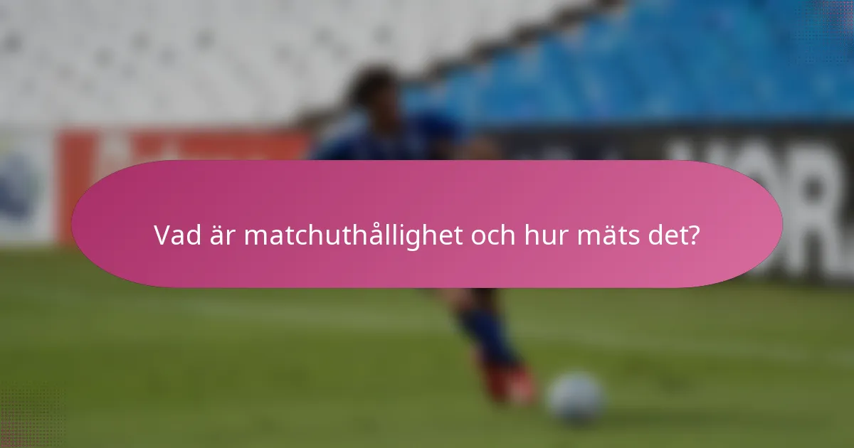 Vad är matchuthållighet och hur mäts det?