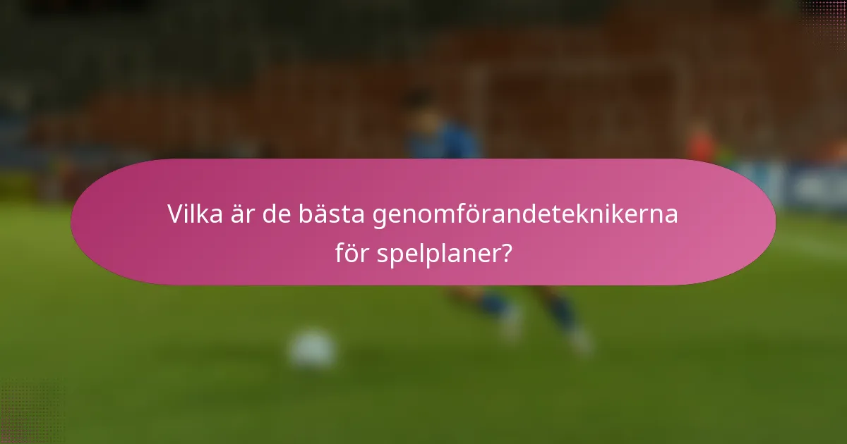 Vilka är de bästa genomförandeteknikerna för spelplaner?