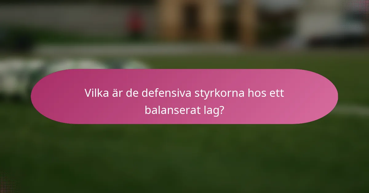 Vilka är de defensiva styrkorna hos ett balanserat lag?