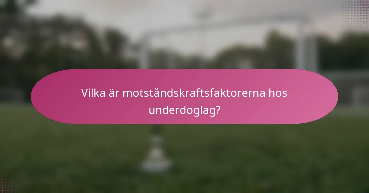Vilka är motståndskraftsfaktorerna hos underdoglag?