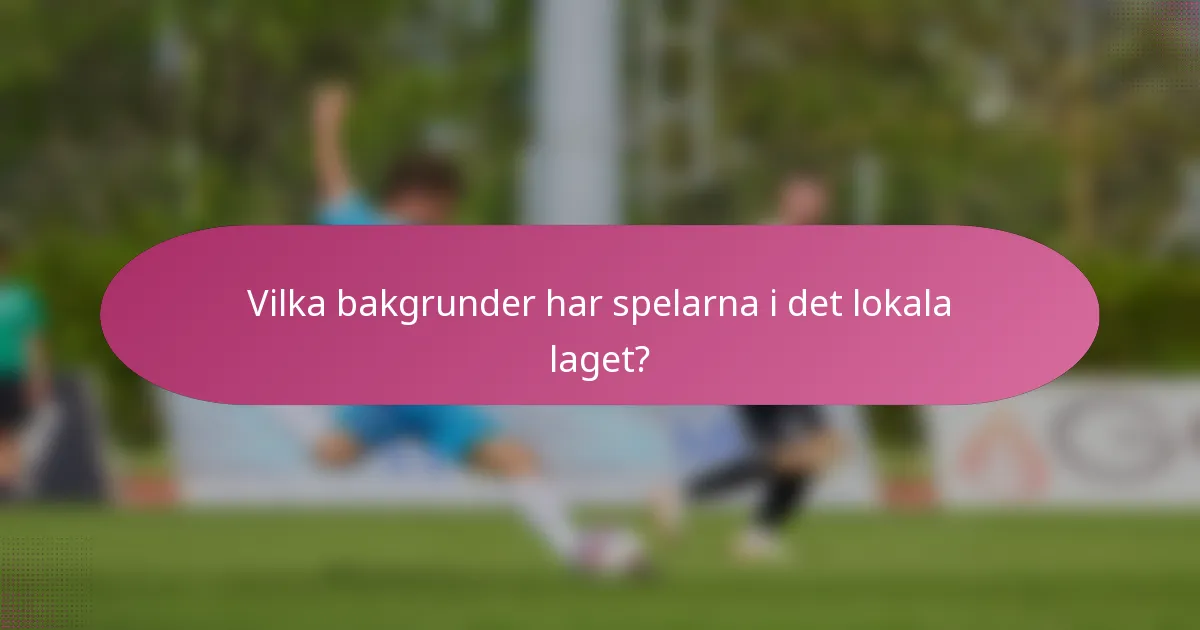 Vilka bakgrunder har spelarna i det lokala laget?
