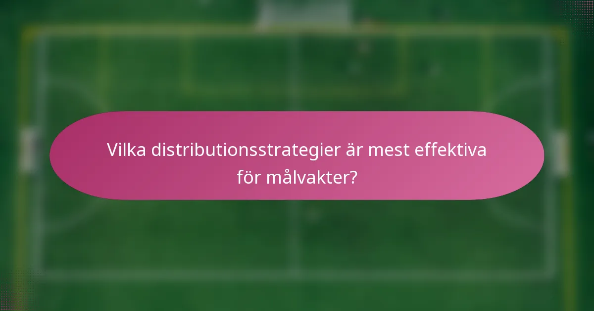 Vilka distributionsstrategier är mest effektiva för målvakter?
