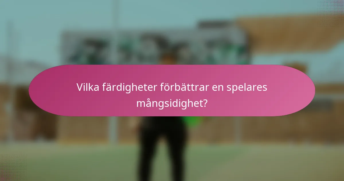 Vilka färdigheter förbättrar en spelares mångsidighet?