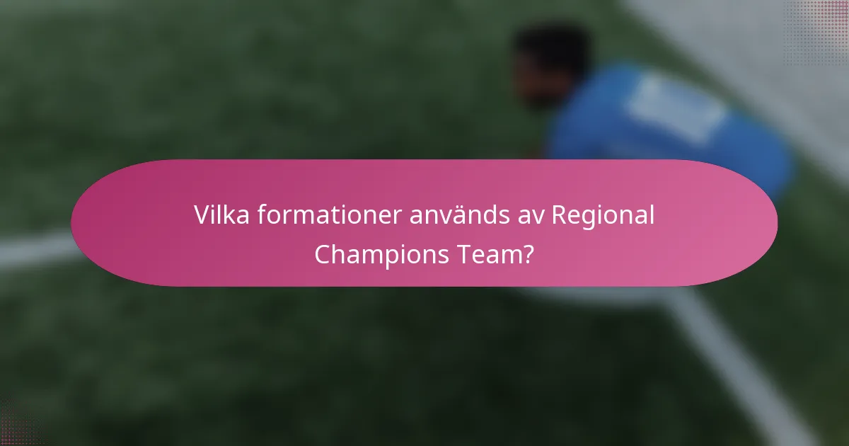 Vilka formationer används av Regional Champions Team?
