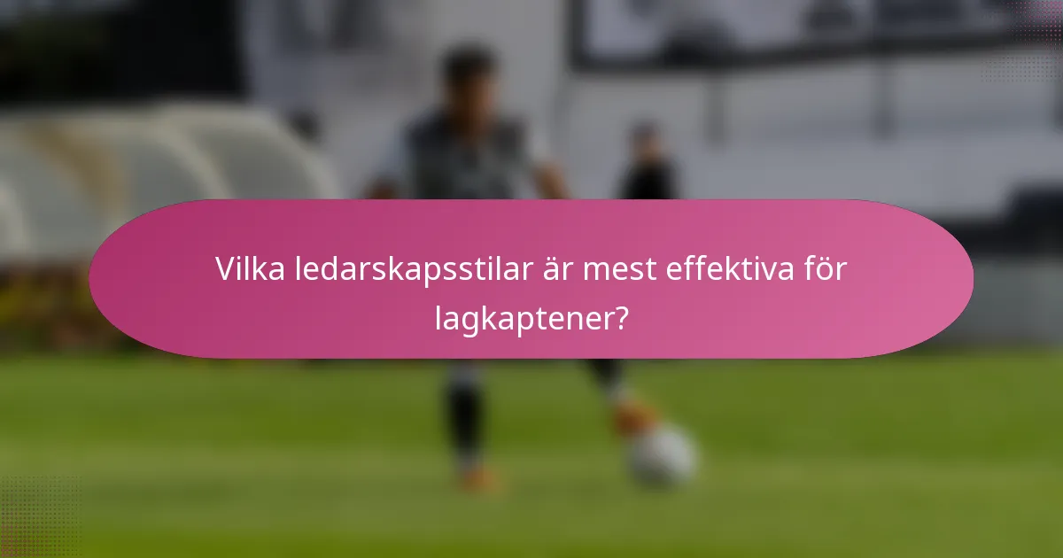 Vilka ledarskapsstilar är mest effektiva för lagkaptener?