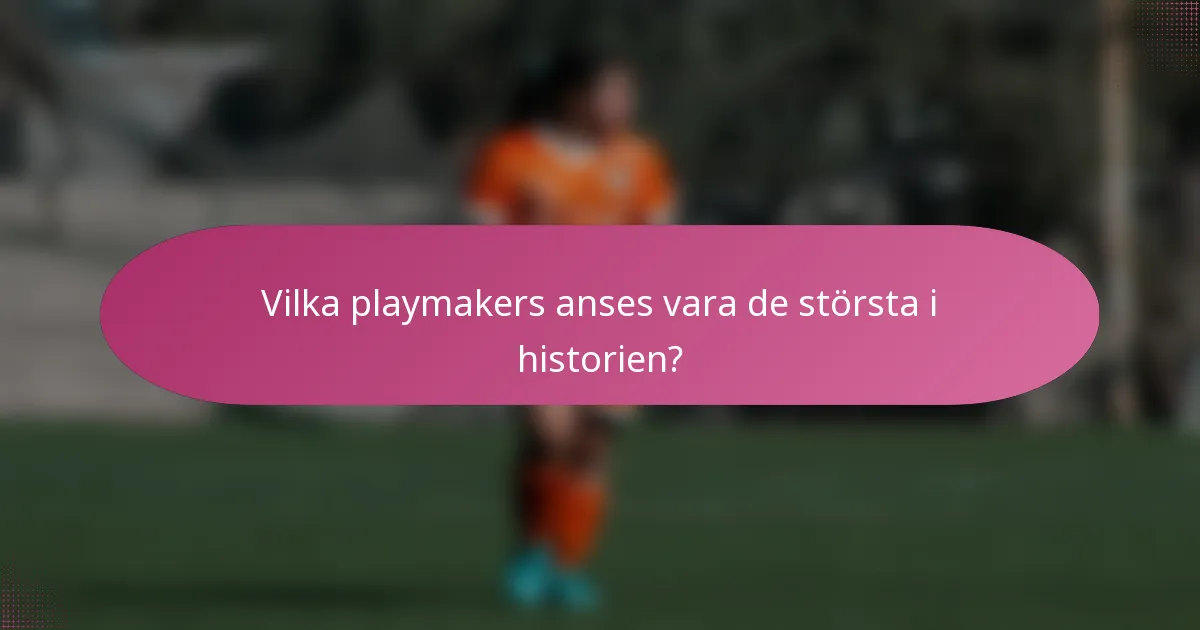 Vilka playmakers anses vara de största i historien?