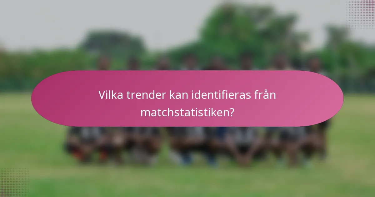 Vilka trender kan identifieras från matchstatistiken?